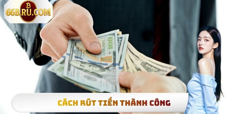 FAQ 66b - Câu Hỏi Thường Gặp % Giải Đáp Chính Thức 2 Cách rút tiền thành công