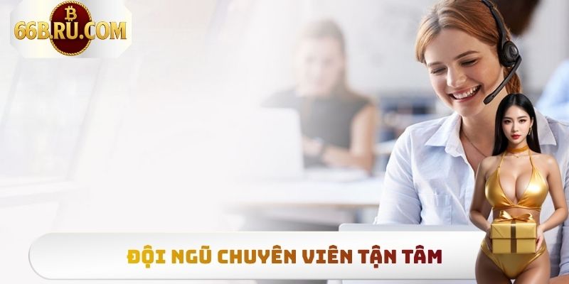 Đội ngũ chuyên viên tận tâm