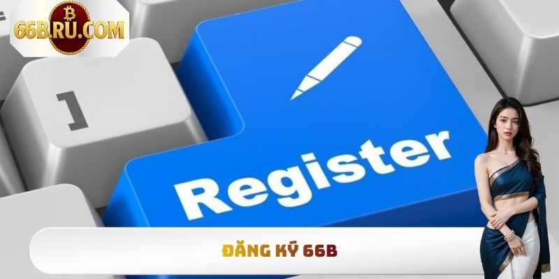 Đăng Ký 66b - Thao Tác Tạo Tài Khoản Đơn Giản Nhất 2025