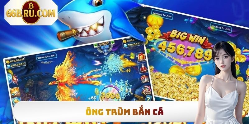 Ông Trùm Bắn Cá